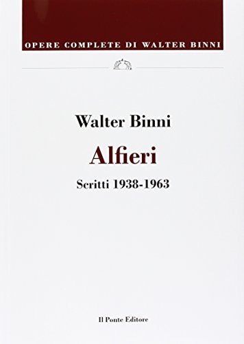 Alfieri. Scritti (1938-1994) di Walter Binni edito da Il Ponte Editore