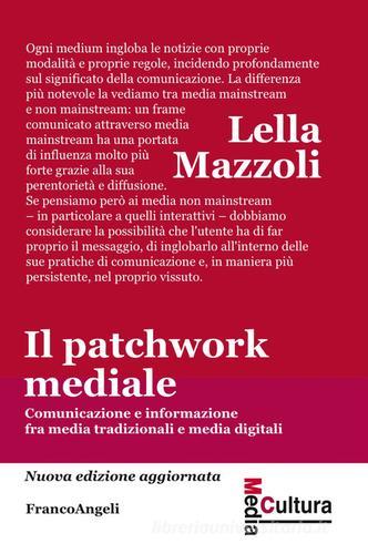 Il patchwork mediale. Comunicazione e informazione fra media tradizionali e media digitali. Nuova ediz. di Lella Mazzoli edito da Franco Angeli