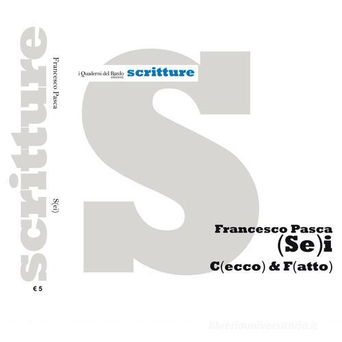 (Se)i c(ecco) & f(atto) di Francesco Pasca edito da I quaderni del Bardo