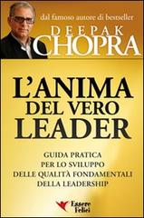 L' anima del vero leader. Guida pratica per lo sviluppo delle qualità fondamentali della leadership di Deepak Chopra edito da Essere Felici