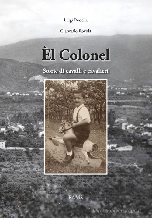 Èl Colonel. Storie di cavalli e cavalieri di Luigi Rodella, Giancarlo Rovida edito da Bams Photo