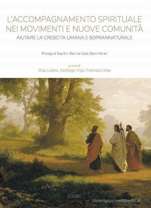L'accompagnamento spirituale nei movimenti e nuove comunità. Aiutare la crescita umana e soprannaturale edito da Edusc