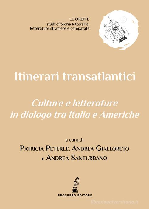 Itinerari transatlantici. Culture e letterature in dialogo tra Italia e Americhe edito da Prospero Editore
