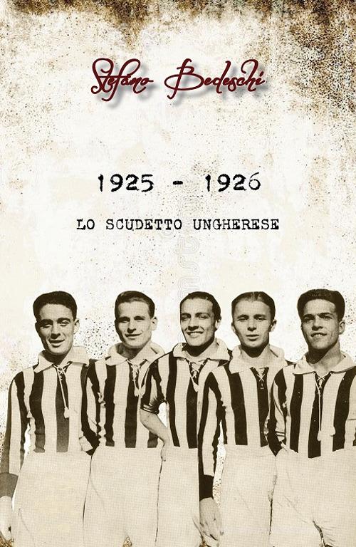 1925 - 1926. Lo scudetto ungherese di Stefano Bedeschi edito da Gianluca Iuorio Urbone Publishing