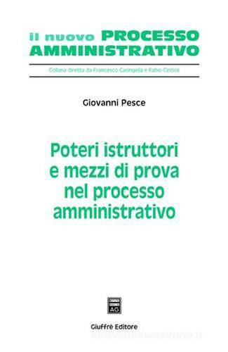 Poteri istruttori e mezzi di prova nel processo amministrativo di Giovanni Pesce edito da Giuffrè