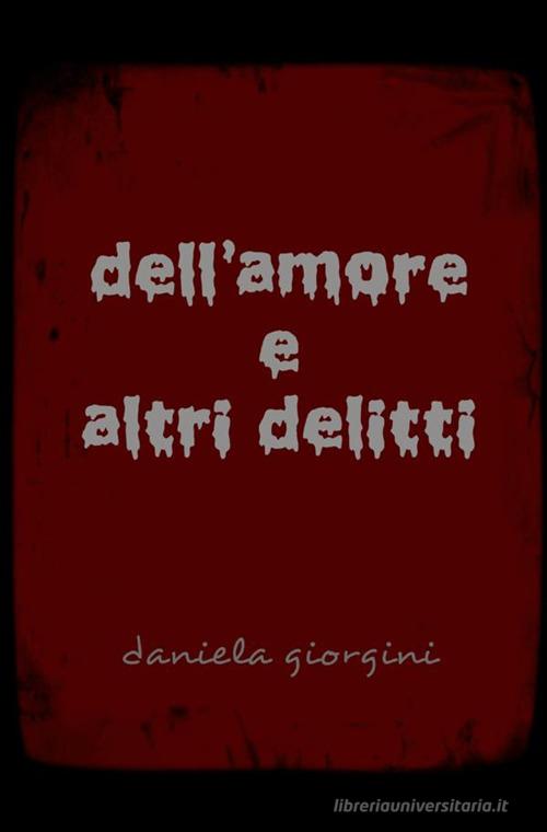 Dell'amore e altri delitti di Daniela Giorgini edito da StreetLib