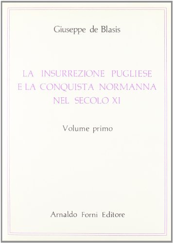 L' insurrezione pugliese e la conquista normanna nel secolo XI (rist. anast. Napoli, 1864-73) di G. De Blasis edito da Forni