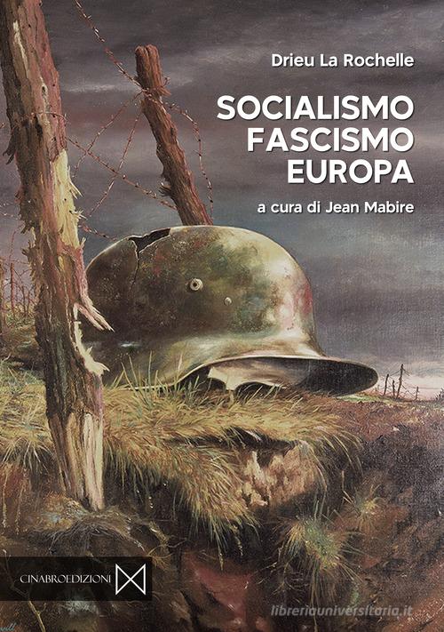 Socialismo, fascismo, Europa di Pierre Drieu La Rochelle edito da Cinabro Edizioni