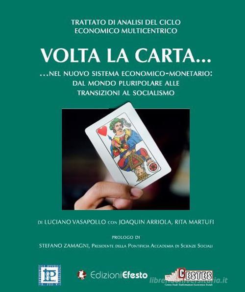 Volta la carta... nel nuovo sistema economico-monetario. Dal mondo pluripolare alle transizioni al socialismo di Luciano Vasapollo, Rita Martufi, Joaquin Arriola edito da Edizioni Efesto