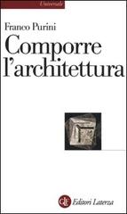 Comporre l'architettura. Ediz. illustrata di Franco Purini edito da Laterza