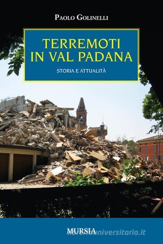 Terremoti in Val Padana. Storia e attualità di Paolo Golinelli edito da Ugo Mursia Editore