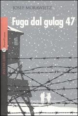 Fuga dal gulag 47 di Josef Morawietz edito da Instar Libri