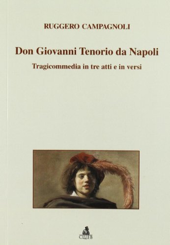 Don Giovanni Tenorio da Napoli. Tragicommedia in tre atti e in versi di Ruggero Campagnoli edito da CLUEB