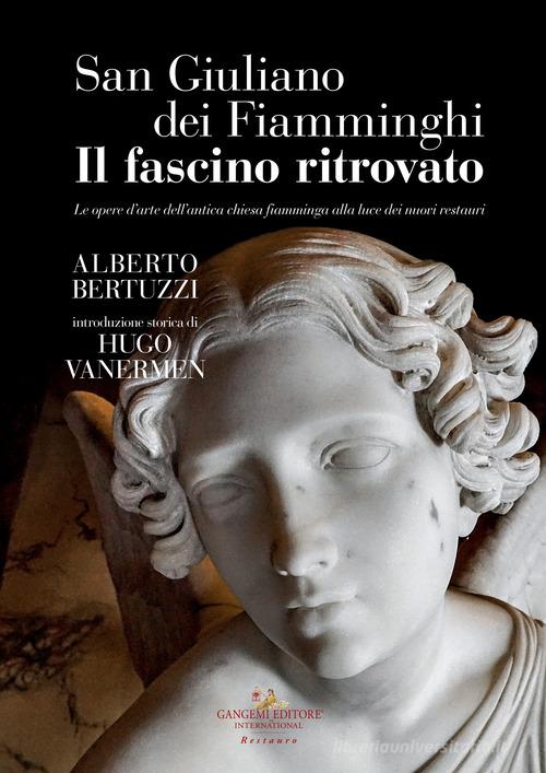 San Giuliano dei Fiamminghi. Il fascino ritrovato. Le opere d'arte dell'antica chiesa fiamminga alla luce dei nuovi restauri di Alberto Bertuzzi edito da Gangemi Editore