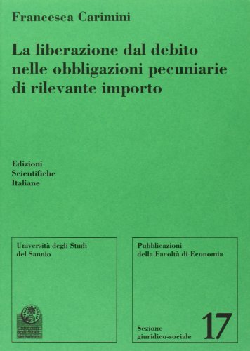 La liberazione dal debito nelle obbligazioni pecuniarie di rilevante importo di Francesca Carimini edito da Edizioni Scientifiche Italiane
