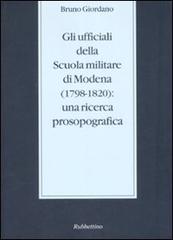 Gli ufficiali della scuola militare di Modena (1798-1820): una ricerca prosopografica di Bruno Giordano edito da Rubbettino