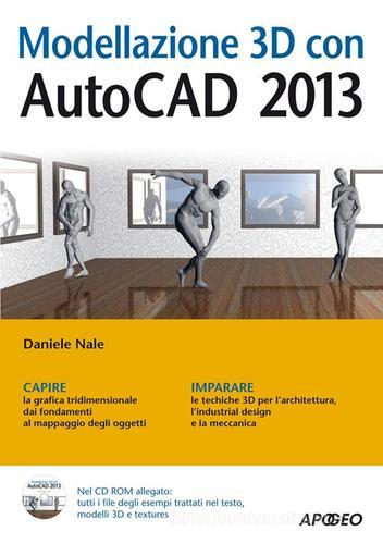Modellazione 3D con AutoCAD 2013. Con CD-ROM di Daniele Nale edito da Apogeo