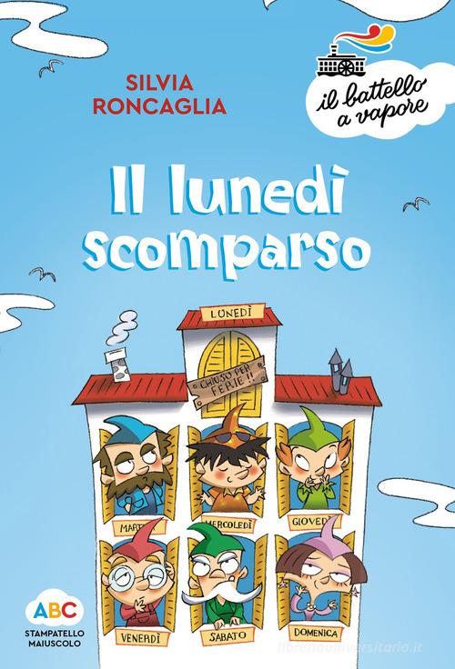 Il lunedì scomparso. Ediz. a colori di Silvia Roncaglia edito da Piemme