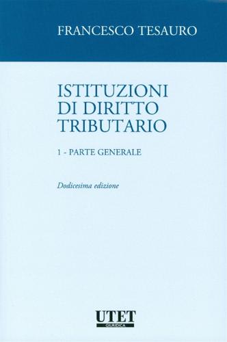 Istituzioni di diritto tributario vol.1 di Francesco Tesauro edito da Utet Giuridica