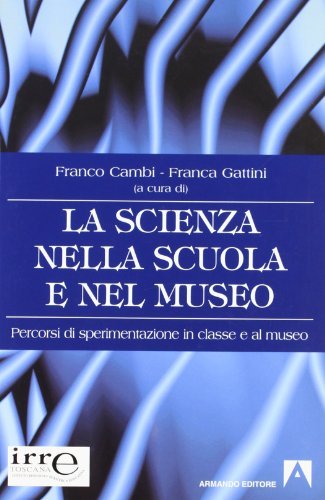 La scienza nella scuola e nel museo di Franco Cambi, Franca Gattini edito da Armando Editore
