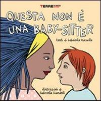 Questa non è una baby-sitter di Gabriella Kuruvilla, Gabriella Giandelli edito da Terre di Mezzo