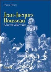 Jean-Jacques Rousseau. Educare alla verità di Franca Pesare edito da Progedit
