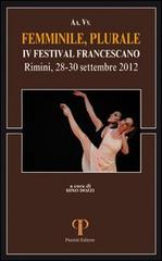 Femminile, Plurale. IV Festival Francescano. (Rimini, 28-30 Settembre 2012) di Dino Dozzi edito da Pazzini