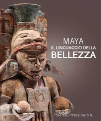 Maya. Il linguaggio della bellezza. Ediz. illustrata edito da Piazza Editore