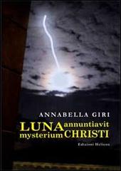 Luna annuntiavit mysterium Christi di Annabella Giri edito da Helicon