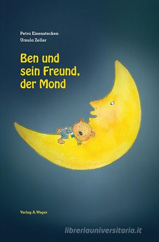 Ben und sein Freund, der Mond di Petra Eisenstecken, Ursula Zeller edito da Weger