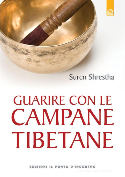 Guarire con le campane tibetane di Suren Shrestha edito da Edizioni Il Punto d'Incontro