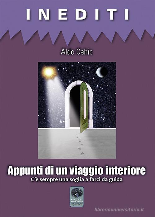 Appunti di un viaggio interiore. C'è sempre una soglia a farci da guida di Aldo Cehic edito da Andromeda