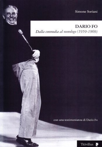 Dario Fo. Dalla commedia al monologo (1959-1969) di Simone Soriani edito da Titivillus