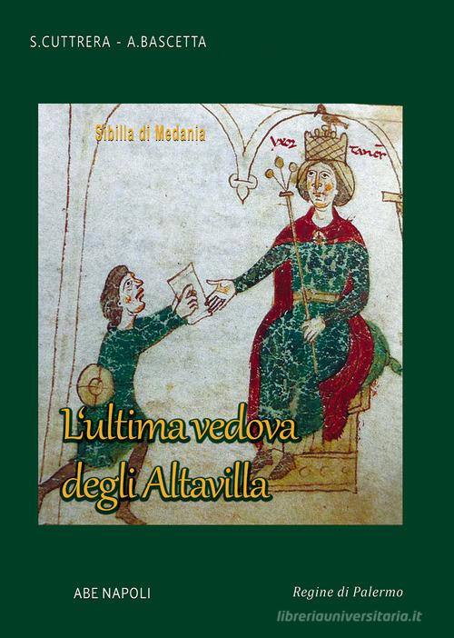 Sibilla di Medania. L'ultima vedova degli Altavilla di Sabato Cuttrera, Arturo Bascetta edito da ABE