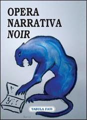 Opera Narrativa noir. Antologia del Premio letterario Opera Narrativa edito da Tabula Fati