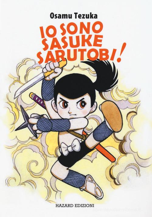 Io sono Sasuke Sarutobi! di Osamu Tezuka edito da Hazard