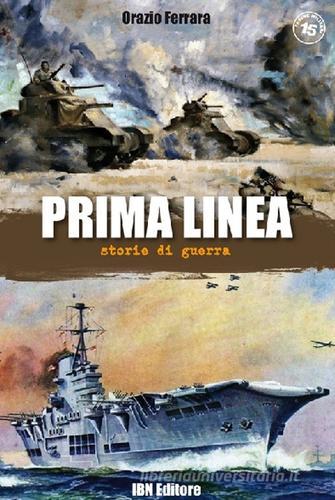 Prima linea. Storie di guerra di Orazio Ferrara edito da IBN