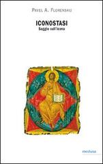 Iconostasi. Saggio sull'icona di Pavel Aleksandrovic Florenskij edito da Medusa Edizioni