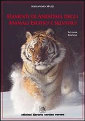 Elementi di anestesia degli animali esotici e selvatici di Alessandro Mazzi edito da Cortina (Verona)