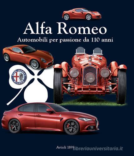 Alfa Romeo. Automobili per passione da 110 anni. Ediz. italiana e inglese di Daniele Buzzonetti edito da Artioli
