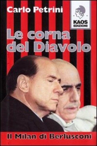 Le corna del diavolo. Il Milan di Berlusconi di Carlo Petrini edito da Kaos