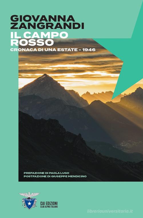 Il campo rosso. Cronaca di una estate. 1946 di Giovanna Zangrandi edito da CAI Edizioni