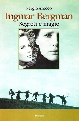 Ingmar Bergman. Segreti e magie di Sergio Arecco edito da Le Mani-Microart'S
