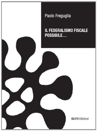 Il federalismo fiscale possibile... di Paolo Freguglia edito da Guaraldi
