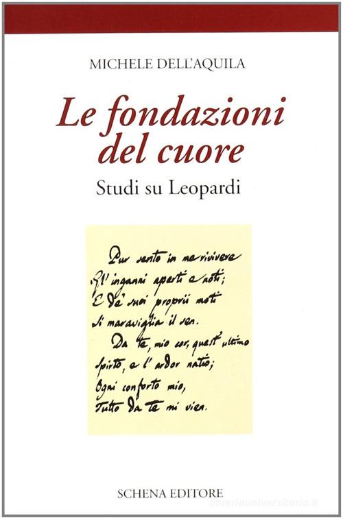 Le fondazioni del cuore. Studi su Leopardi di Michele Dell'Aquila edito da Schena Editore