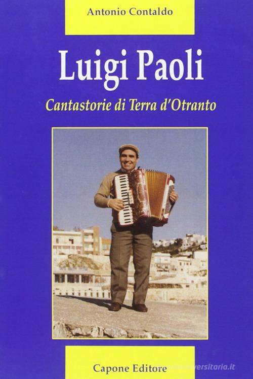 Luigi Paoli. Cantastorie di terra d'Otranto di Antonio Contaldo edito da Capone Editore