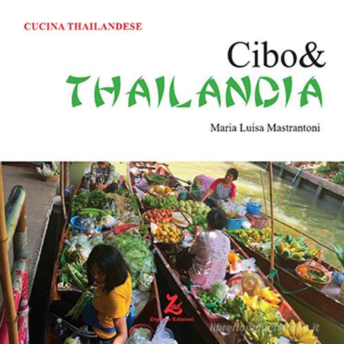 Cibo& Thailandia di Maria Luisa Mastrantoni edito da Zephyro Edizioni