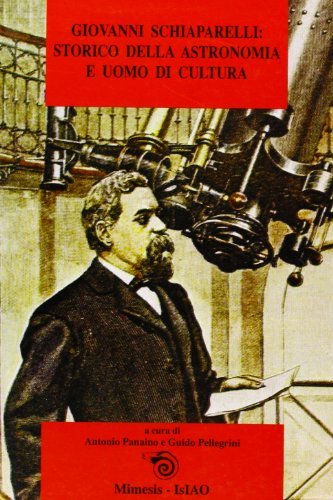 Giovanni Schiaparelli: storico dell'astronomia e uomo di cultura edito da Mimesis