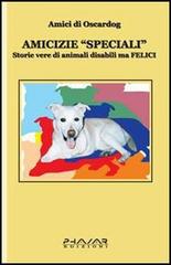 Amicizie «speciali». Storie vere di animali disabili ma felici edito da Phasar Edizioni