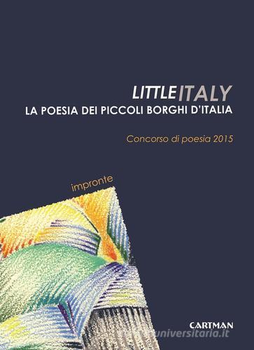 Little Italy. La poesia dei piccoli borghi d'Italia. Concorso di poesia 2015 edito da Cartman